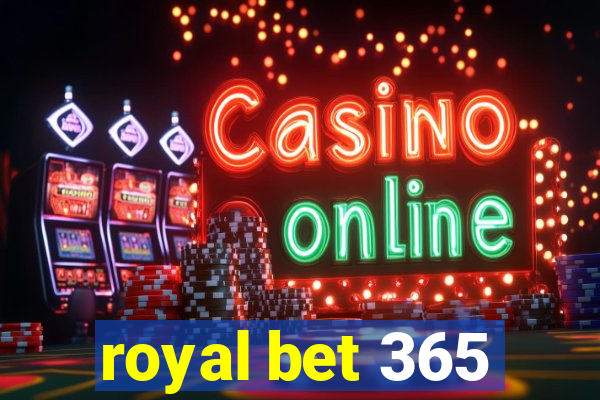 royal bet 365