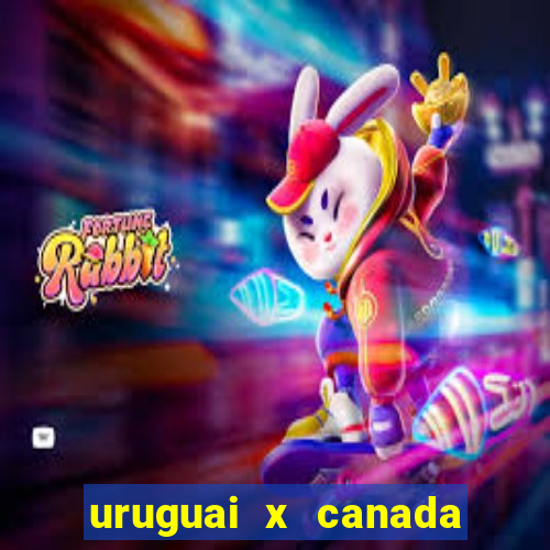 uruguai x canada onde assistir