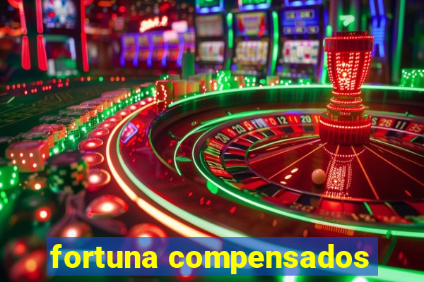 fortuna compensados