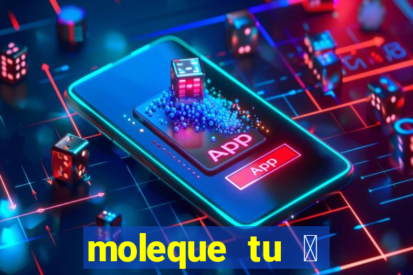 moleque tu 茅 doido 4