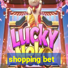 shopping bet