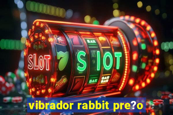 vibrador rabbit pre?o