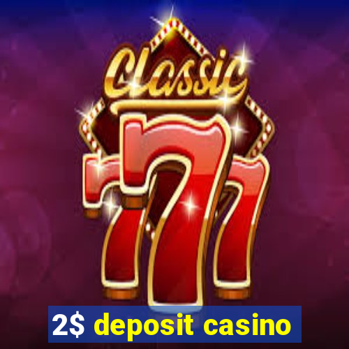 2$ deposit casino