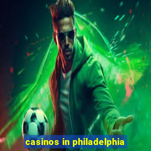 casinos in philadelphia