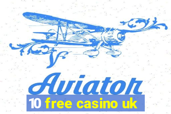 10 free casino uk