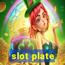 slot plate