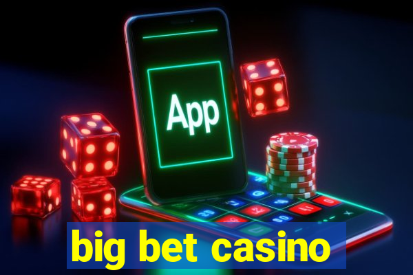 big bet casino