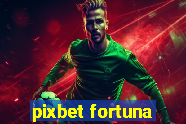 pixbet fortuna