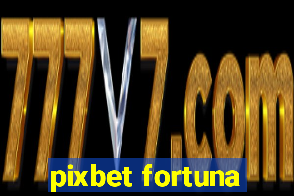 pixbet fortuna