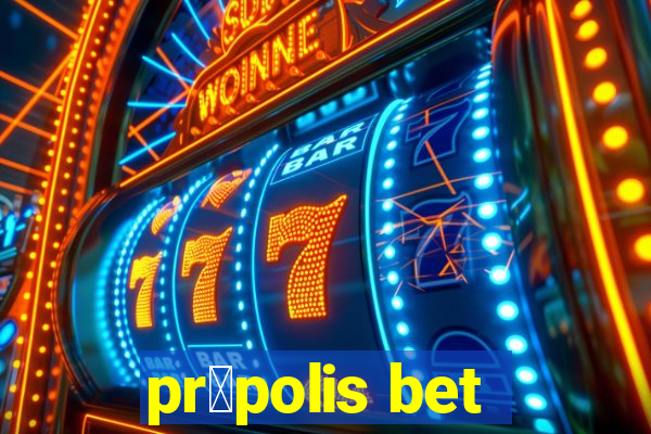 pr贸polis bet