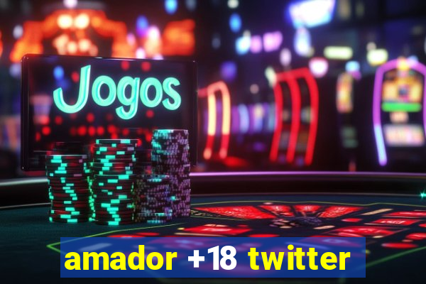 amador +18 twitter