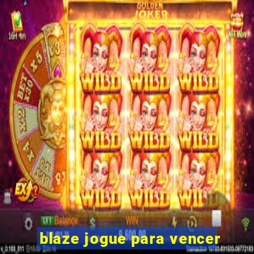 blaze jogue para vencer