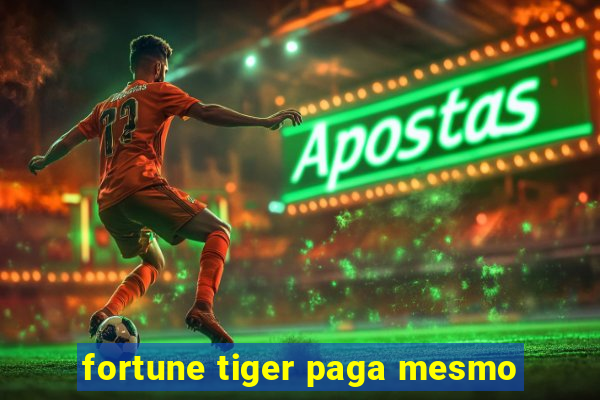 fortune tiger paga mesmo