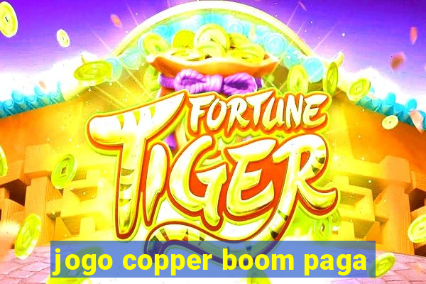 jogo copper boom paga