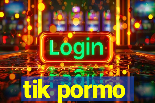 tik pormo