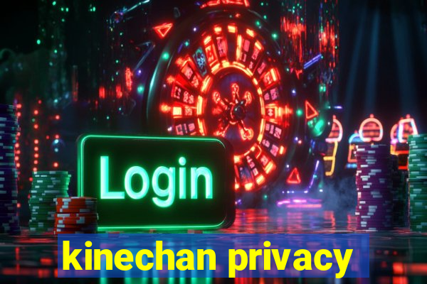 kinechan privacy