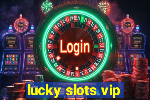 lucky slots vip