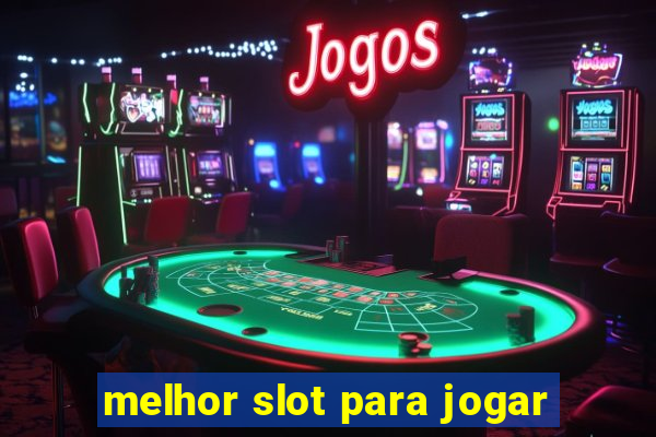 melhor slot para jogar