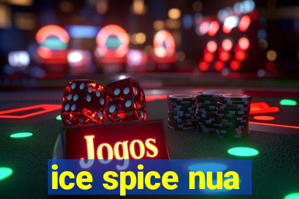 ice spice nua