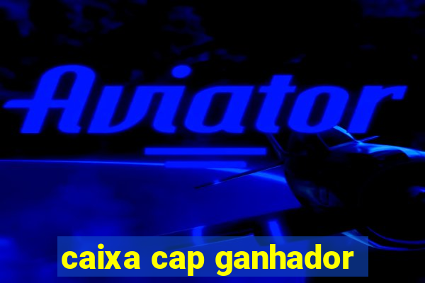 caixa cap ganhador