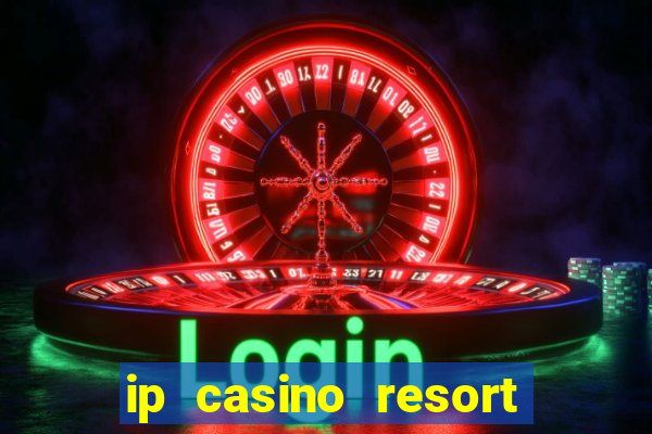 ip casino resort spa hotel biloxi