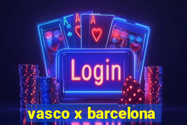 vasco x barcelona