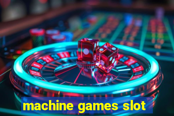 machine games slot