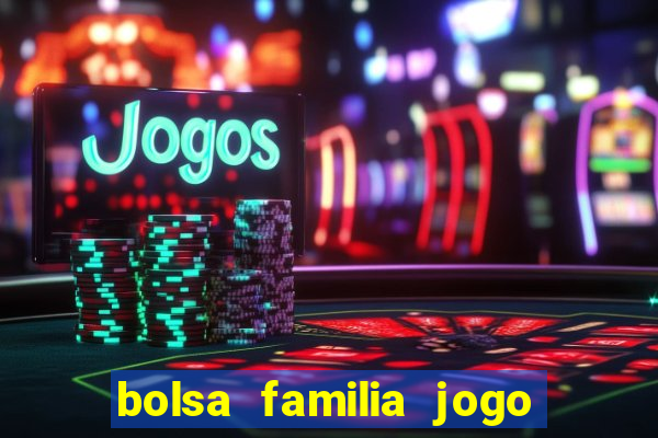 bolsa familia jogo do tigrinho