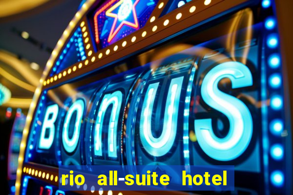 rio all-suite hotel & casino