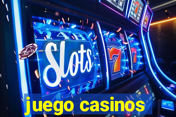 juego casinos