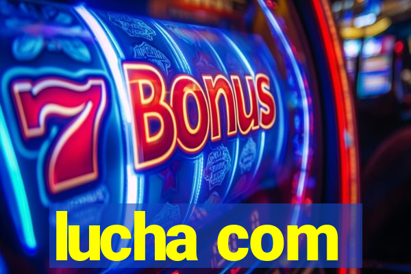 lucha com