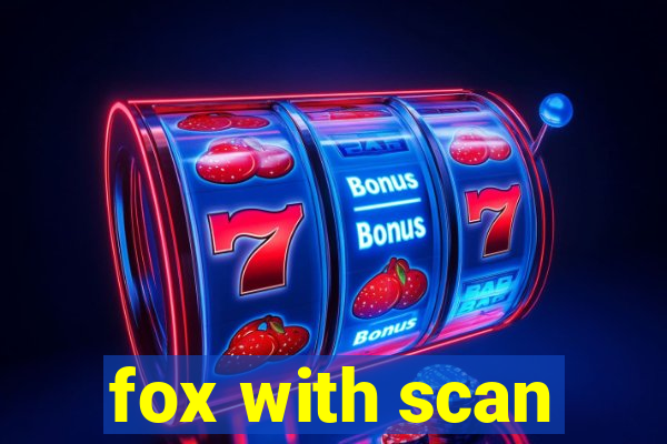 fox with scan