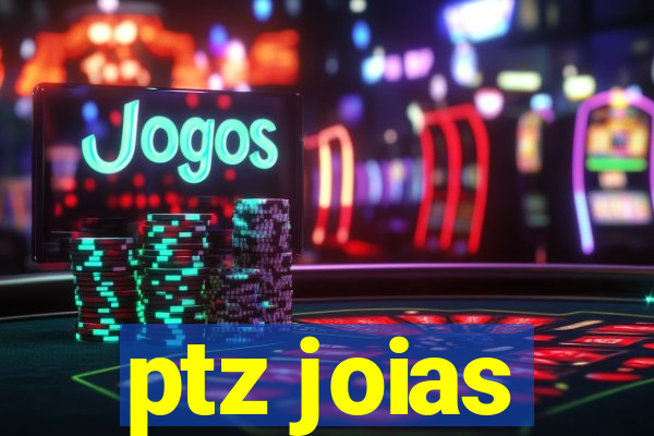 ptz joias