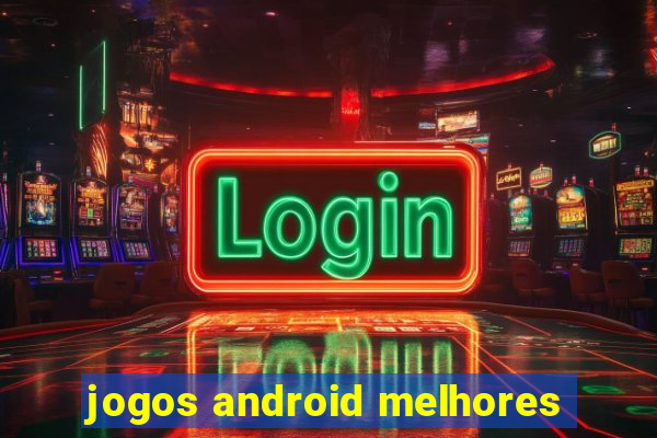 jogos android melhores