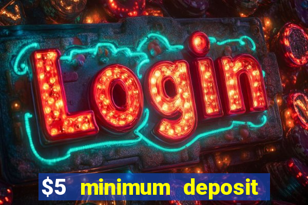 $5 minimum deposit casino australia 2019