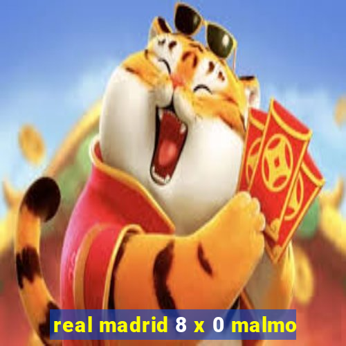 real madrid 8 x 0 malmo