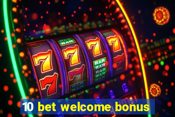 10 bet welcome bonus