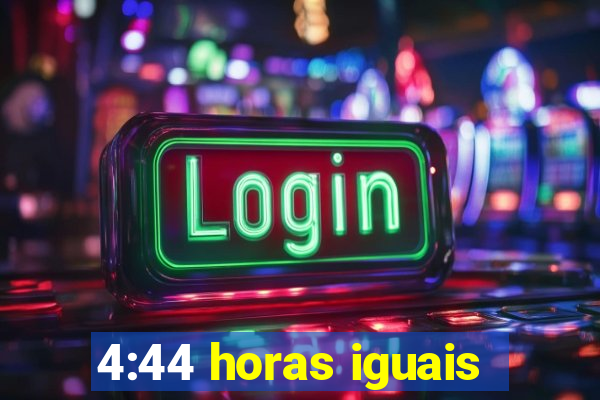 4:44 horas iguais