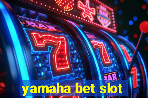 yamaha bet slot