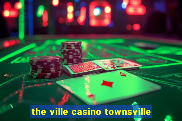 the ville casino townsville