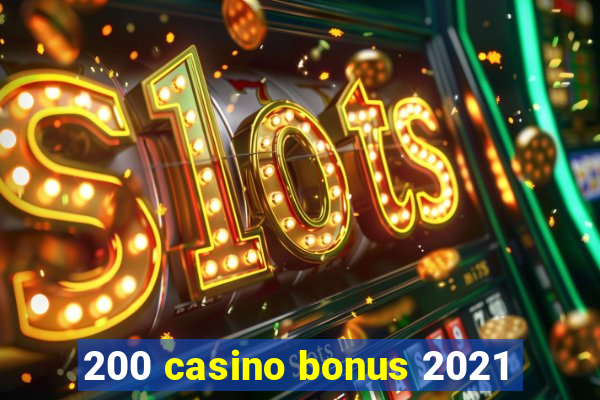 200 casino bonus 2021