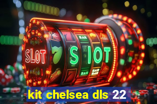 kit chelsea dls 22