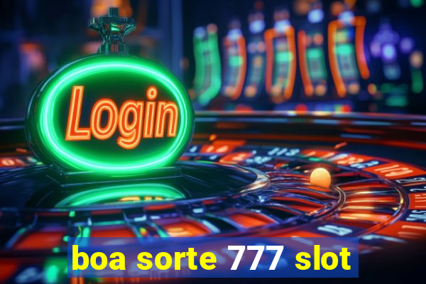 boa sorte 777 slot