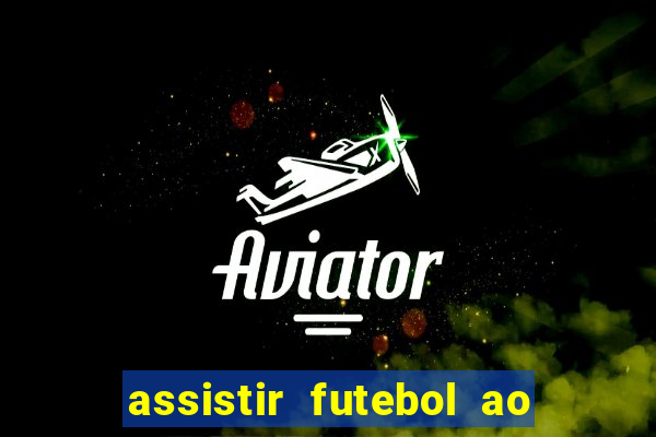 assistir futebol ao vivo multicanais