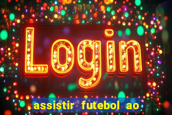 assistir futebol ao vivo multicanais