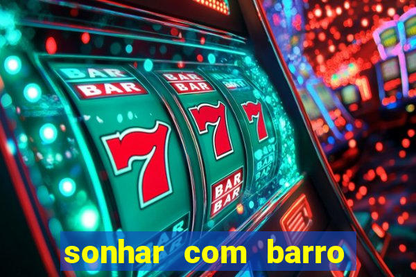 sonhar com barro no jogo do bicho