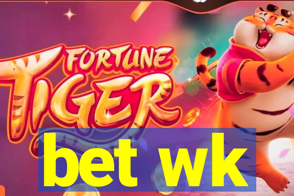 bet wk