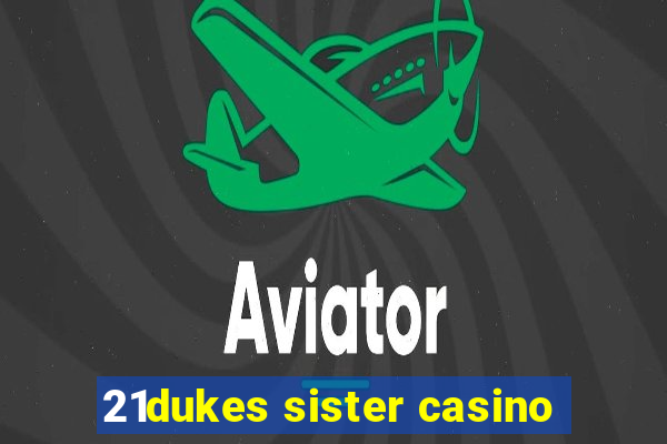 21dukes sister casino