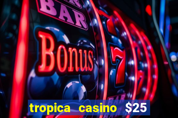 tropica casino $25 no deposit bonus