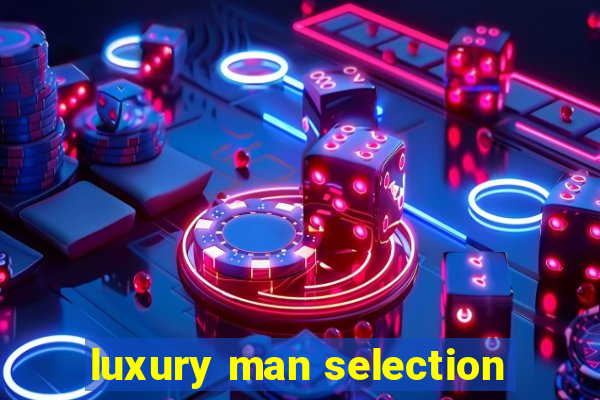 luxury man selection